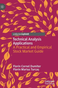 Title: Technical Analysis Applications: A Practical and Empirical Stock Market Guide, Author: Florin Cornel Dumiter