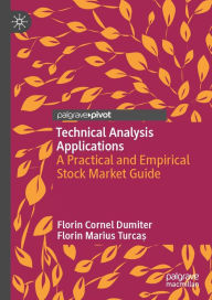 Title: Technical Analysis Applications: A Practical and Empirical Stock Market Guide, Author: Florin Cornel Dumiter