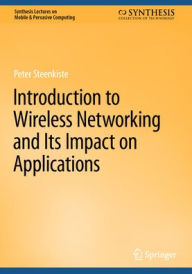 Title: Introduction to Wireless Networking and Its Impact on Applications, Author: Peter Steenkiste