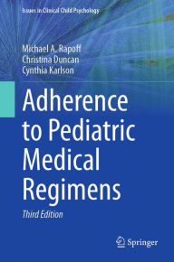 Title: Adherence to Pediatric Medical Regimens, Author: Michael A. Rapoff