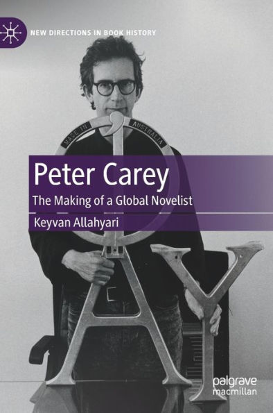 Peter Carey: The Making of a Global Novelist