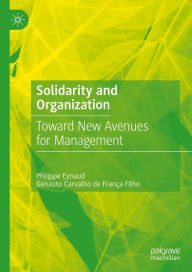 Title: Solidarity and Organization: Toward New Avenues for Management, Author: Philippe Eynaud