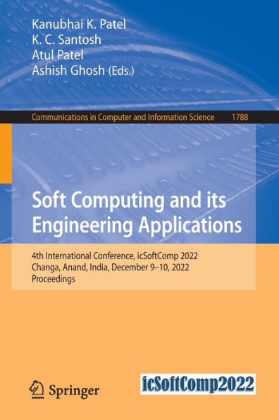 Soft Computing and Its Engineering Applications: 4th International Conference, icSoftComp 2022, Changa, Anand, India, December 9-10, Proceedings