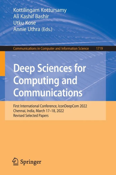 Deep Sciences for Computing and Communications: First International Conference, IconDeepCom 2022, Chennai, India, March 17-18, Revised Selected Papers