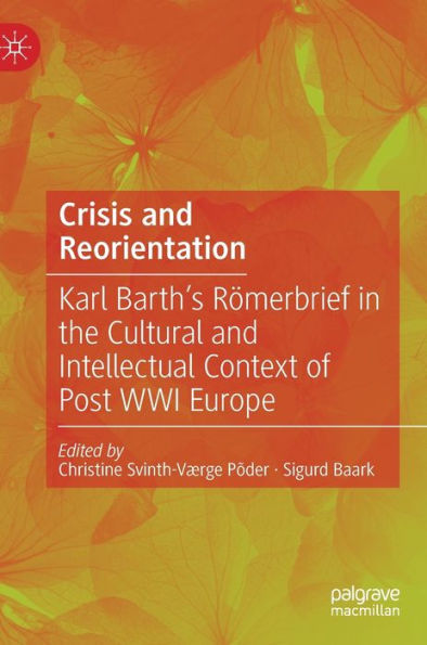 Crisis and Reorientation: Karl Barth's Römerbrief the Cultural Intellectual Context of Post WWI Europe