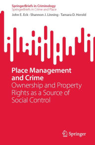 Title: Place Management and Crime: Ownership and Property Rights as a Source of Social Control, Author: John E. Eck