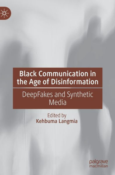 Black Communication the Age of Disinformation: DeepFakes and Synthetic Media