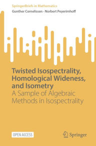 Title: Twisted Isospectrality, Homological Wideness, and Isometry: A Sample of Algebraic Methods in Isospectrality, Author: Gunther Cornelissen