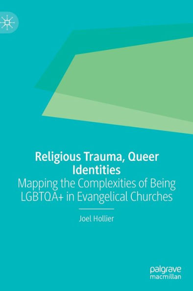 Religious Trauma, Queer Identities: Mapping the Complexities of Being LGBTQA+ Evangelical Churches