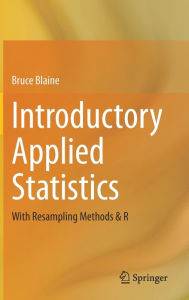 Title: Introductory Applied Statistics: With Resampling Methods & R, Author: Bruce Blaine