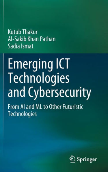 Emerging ICT Technologies and Cybersecurity: From AI ML to Other Futuristic