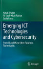 Emerging ICT Technologies and Cybersecurity: From AI and ML to Other Futuristic Technologies