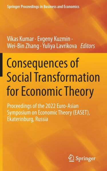 Consequences of Social Transformation for Economic Theory: Proceedings the 2022 Euro-Asian Symposium on Theory (EASET), Ekaterinburg, Russia