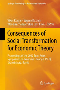 Title: Consequences of Social Transformation for Economic Theory: Proceedings of the 2022 Euro-Asian Symposium on Economic Theory (EASET), Ekaterinburg, Russia, Author: Vikas Kumar