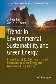 Title: Trends in Environmental Sustainability and Green Energy: Proceedings of 2022 5th International Conference on Green Energy and Environment Engineering, Author: Jinkeun Kim