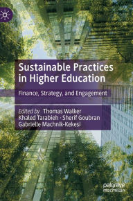 Title: Sustainable Practices in Higher Education: Finance, Strategy, and Engagement, Author: Thomas Walker