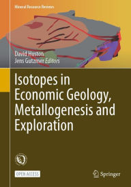 Title: Isotopes in Economic Geology, Metallogenesis and Exploration, Author: David Huston