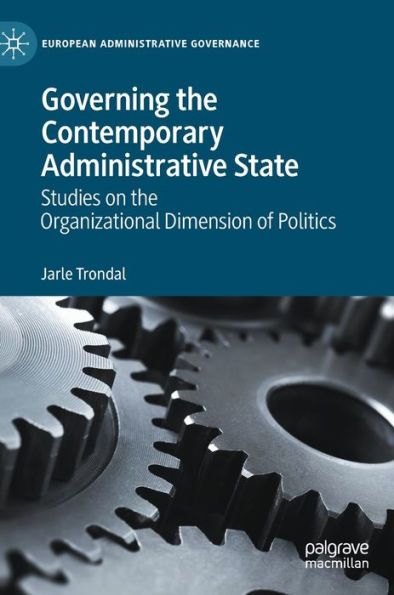 Governing the Contemporary Administrative State: Studies on Organizational Dimension of Politics