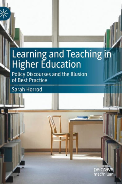 Learning and Teaching Higher Education: Policy Discourses the Illusion of Best Practice