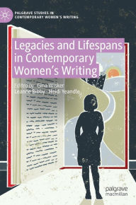 Title: Legacies and Lifespans in Contemporary Women's Writing, Author: Gina Wisker