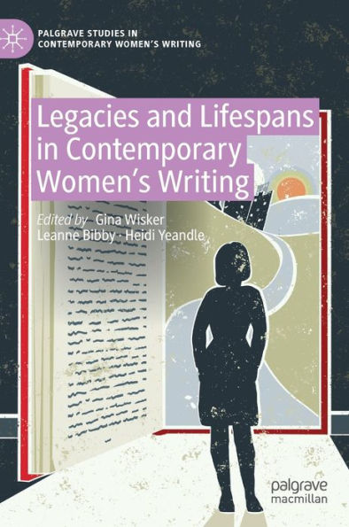 Legacies and Lifespans Contemporary Women's Writing