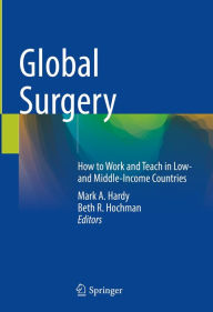 Title: Global Surgery: How to Work and Teach in Low- and Middle-Income Countries, Author: Mark A. Hardy