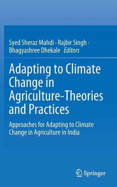 Adapting to Climate Change Agriculture-Theories and Practices: Approaches for Agriculture India