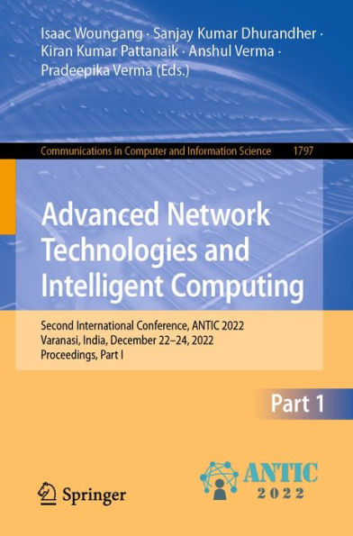 Advanced Network Technologies and Intelligent Computing: Second International Conference, ANTIC 2022, Varanasi, India, December 22-24, 2022, Proceedings, Part I