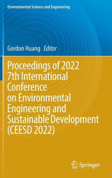 Proceedings of 2022 7th International Conference on Environmental Engineering and Sustainable Development (CEESD 2022)