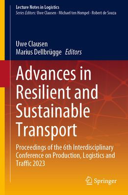 Advances Resilient and Sustainable Transport: Proceedings of the 6th Interdisciplinary Conference on Production, Logistics Traffic 2023