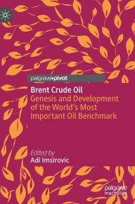 Free download bookworm for android Brent Crude Oil: Genesis and Development of the World's Most Important Oil Benchmark in English  9783031282317 by Adi Imsirovic, Adi Imsirovic