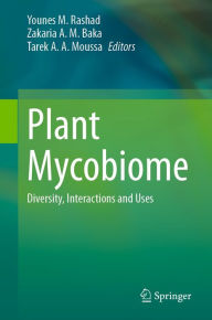 Title: Plant Mycobiome: Diversity, Interactions and Uses, Author: Younes M. Rashad