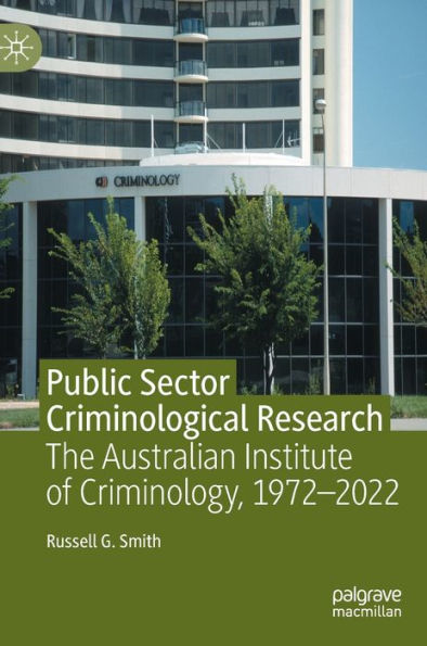 Public Sector Criminological Research: The Australian Institute of Criminology, 1972-2022