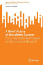 A Brief History of the Metric System: From Revolutionary France to the Constant-Based SI