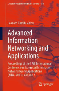 Title: Advanced Information Networking and Applications: Proceedings of the 37th International Conference on Advanced Information Networking and Applications (AINA-2023), Volume 2, Author: Leonard Barolli