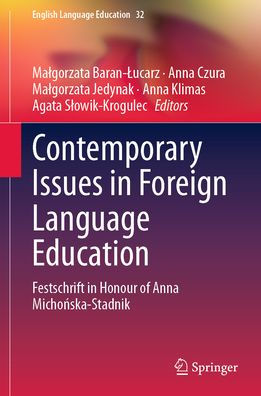 Contemporary Issues Foreign Language Education: Festschrift Honour of Anna Michonska-Stadnik
