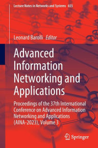 Title: Advanced Information Networking and Applications: Proceedings of the 37th International Conference on Advanced Information Networking and Applications (AINA-2023), Volume 3, Author: Leonard Barolli