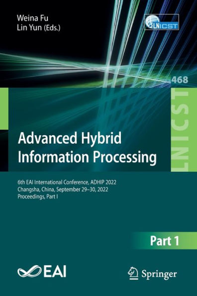 Advanced Hybrid Information Processing: 6th EAI International Conference, ADHIP 2022, Changsha, China, September 29-30, Proceedings, Part I