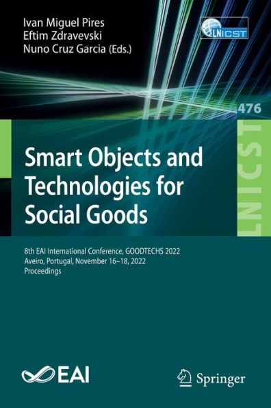 Smart Objects and Technologies for Social Goods: 8th EAI International Conference, GOODTECHS 2022, Aveiro, Portugal, November 16-18, Proceedings