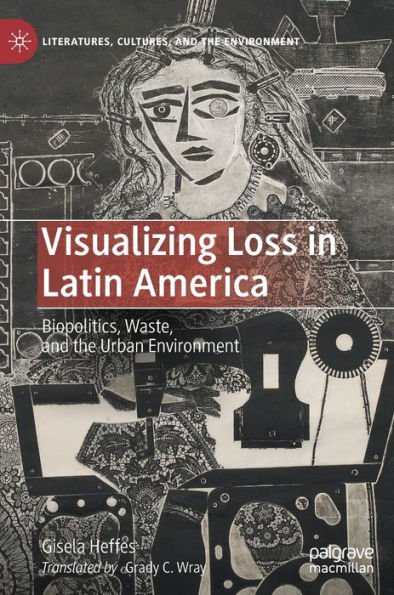 Visualizing Loss Latin America: Biopolitics, Waste, and the Urban Environment