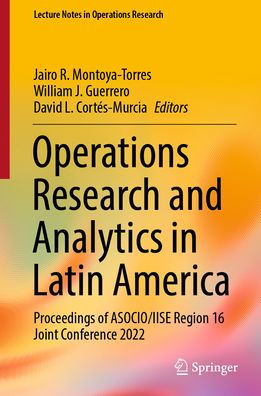 Operations Research and Analytics Latin America: Proceedings of ASOCIO/IISE Region 16 Joint Conference 2022