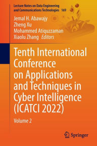 Title: Tenth International Conference on Applications and Techniques in Cyber Intelligence (ICATCI 2022): Volume 2, Author: Jemal H. Abawajy