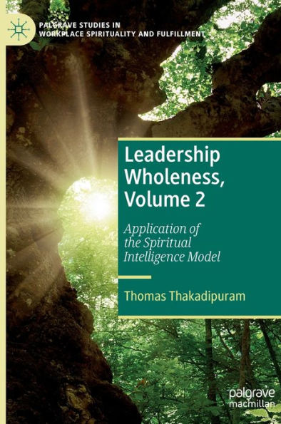 Leadership Wholeness, Volume 2: Application of the Spiritual Intelligence Model
