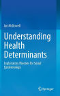 Understanding Health Determinants: Explanatory Theories for Social Epidemiology