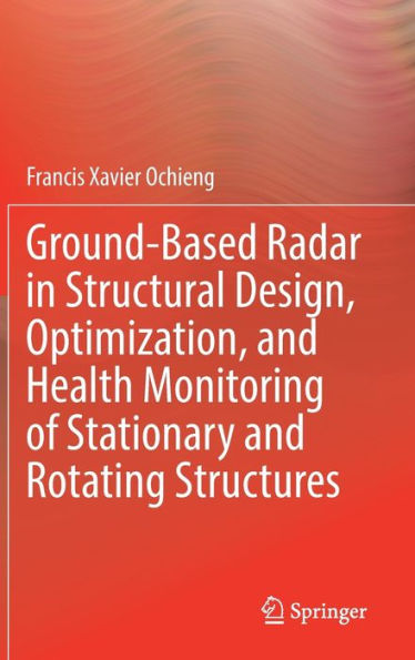 Ground-Based Radar Structural Design, Optimization, and Health Monitoring of Stationary Rotating Structures