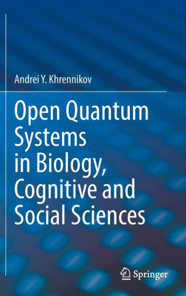 Open Quantum Systems Biology, Cognitive and Social Sciences