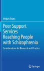 Peer Support Services Reaching People with Schizophrenia: Considerations for Research and Practice