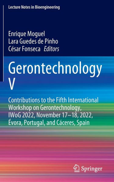Gerontechnology V: Contributions to the Fifth International Workshop on Gerontechnology, IWoG 2022, November 17-18, 2022, Évora, Portugal, and Cáceres, Spain