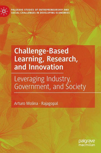 Challenge-Based Learning, Research, and Innovation: Leveraging Industry, Government, Society