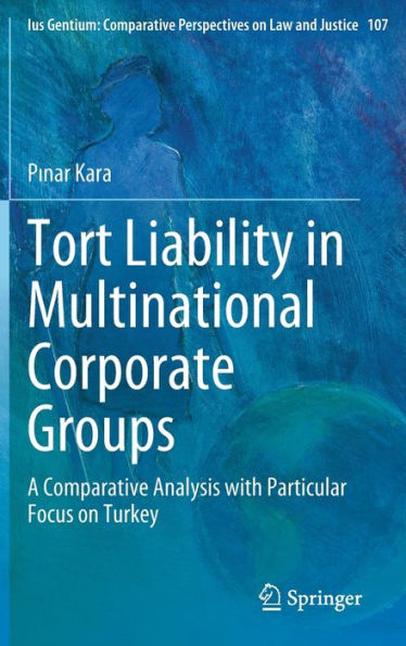 Tort Liability Multinational Corporate Groups: A Comparative Analysis with Particular Focus on Turkey